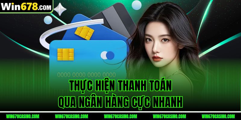 rút tiền win678 thực hiện thanh toán qua ngân hàng cực nhanh rút tiền win678 thực hiện thanh toán qua ngân hàng cực nhanh